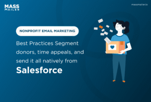 Nonprofit Email Marketing Best Practices - Segment donors, time appeals, and send it all natively from Salesforce