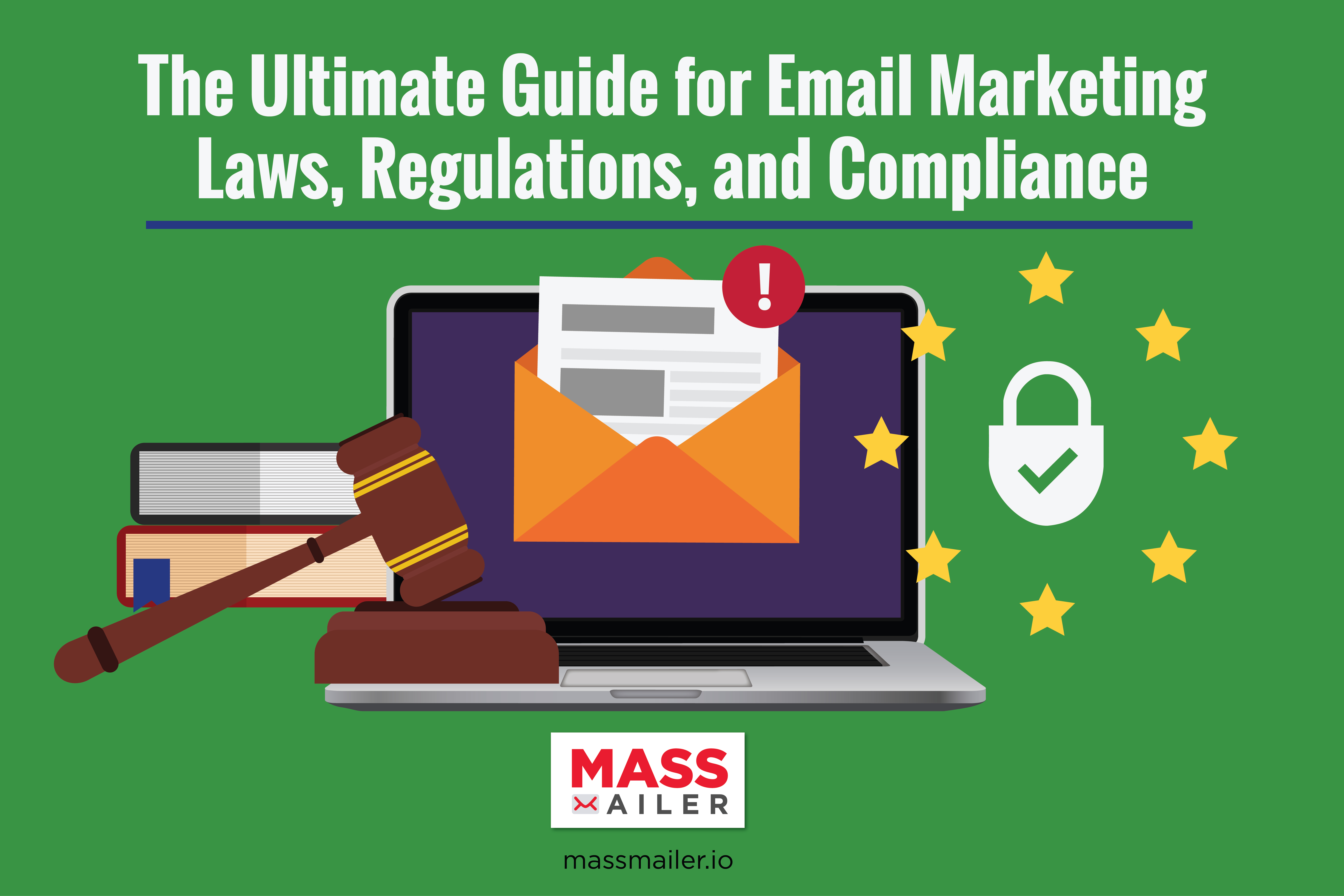The Ultimate Guide for Email Marketing Laws, Regulations and Compliance