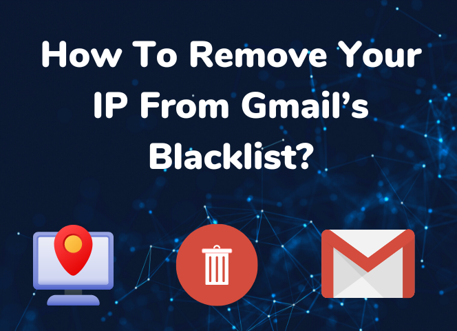 How to Remove Your IP from Gmail’s Blacklist?