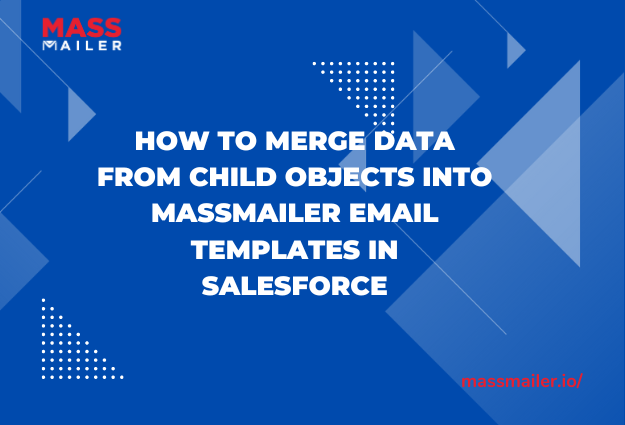 How To Merge Data From Child Objects Into MassMailer