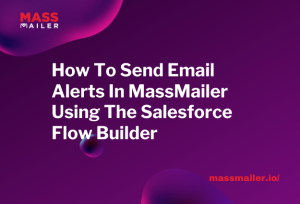How To Send Email Alerts In MassMailer Using The Salesforce Flow Builder