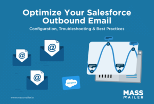 Optimize Your Salesforce Outbound Email Configuration, Troubleshooting & Best Practices
