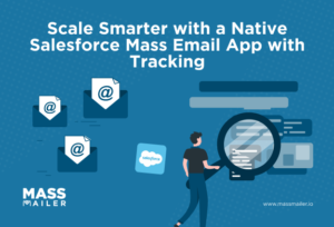 Scale Smarter with a Native Salesforce Mass Email App with Tracking
