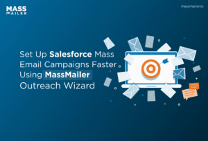 Set Up Salesforce Mass Email Campaigns Faster - Using MassMailer Outreach Wizard