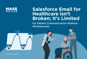 Salesforce Email for Healthcare Isn’t Broken; It’s Limited - Fix Patient Communication Without Workarounds