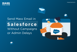 Send Mass Email in Salesforce Without Campaigns or Admin Delay