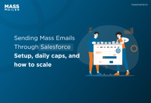 Sending Mass Emails Through Salesforce Setup, daily caps, and how to scale